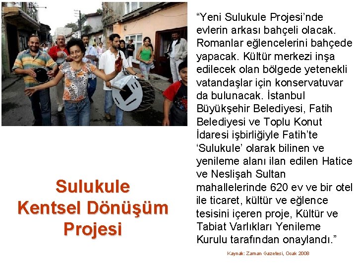 Sulukule Kentsel Dönüşüm Projesi “Yeni Sulukule Projesi’nde evlerin arkası bahçeli olacak. Romanlar eğlencelerini bahçede