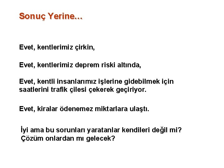 Sonuç Yerine… Evet, kentlerimiz çirkin, Evet, kentlerimiz deprem riski altında, Evet, kentli insanlarımız işlerine