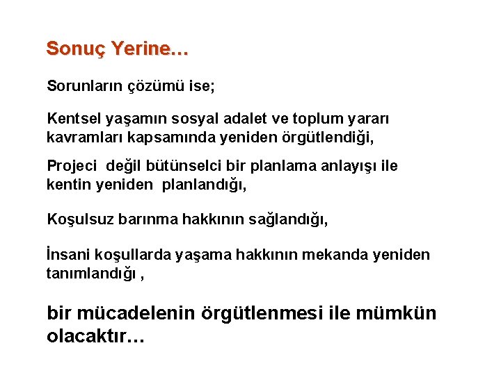 Sonuç Yerine… Sorunların çözümü ise; Kentsel yaşamın sosyal adalet ve toplum yararı kavramları kapsamında