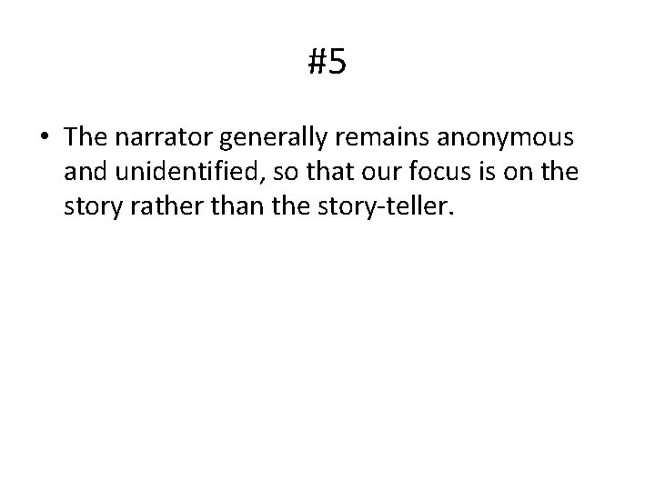 #5 • The narrator generally remains anonymous and unidentified, so that our focus is