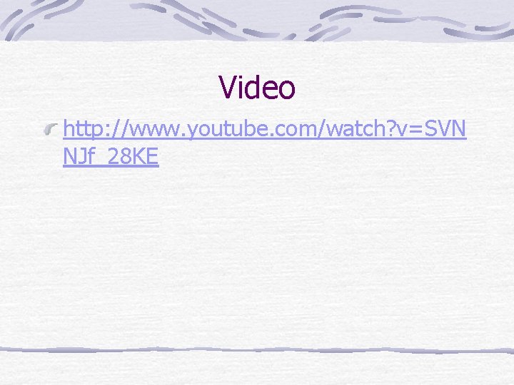 Video http: //www. youtube. com/watch? v=SVN NJf_28 KE 