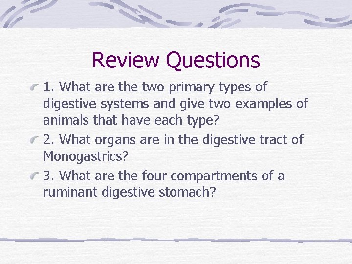 Review Questions 1. What are the two primary types of digestive systems and give