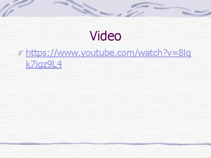 Video https: //www. youtube. com/watch? v=8 lq k 7 igz 9 L 4 