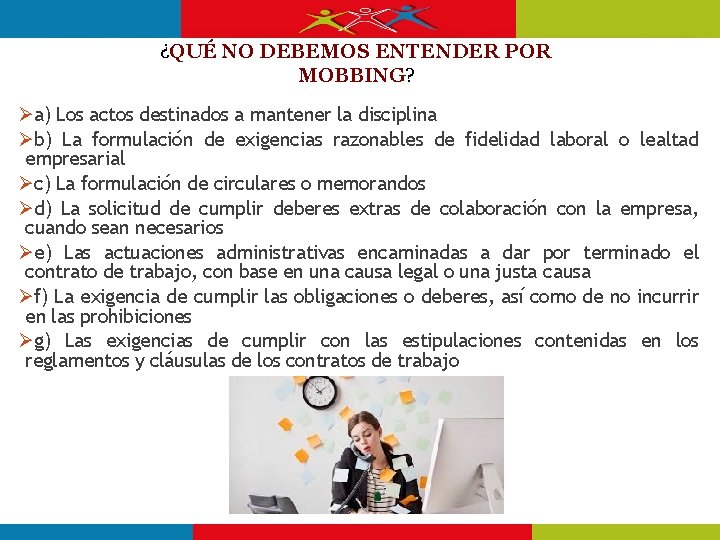 ¿QUÉ NO DEBEMOS ENTENDER POR MOBBING? a) Los actos destinados a mantener la disciplina ¿QUÉ NO DEBEMOS ENTENDER POR MOBBING? a) Los actos destinados a mantener la disciplina