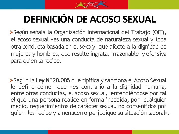 DEFINICIÓN DE ACOSO SEXUAL Según señala la Organización Internacional del Trabajo (OIT), el acoso