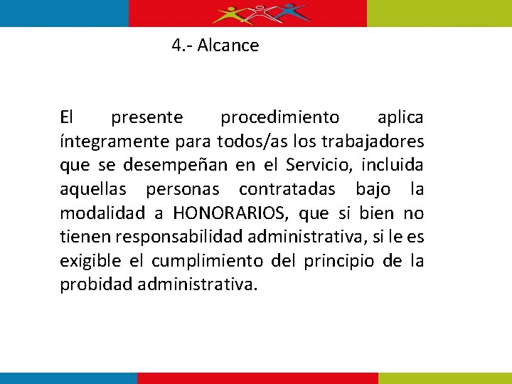 4. - Alcance El presente procedimiento aplica íntegramente para todos/as los trabajadores que se