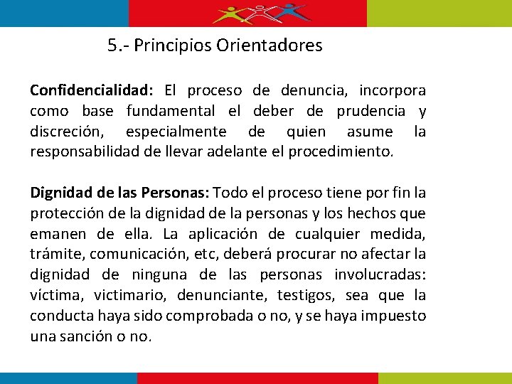 5. - Principios Orientadores Confidencialidad: El proceso de denuncia, incorpora como base fundamental el 5. - Principios Orientadores Confidencialidad: El proceso de denuncia, incorpora como base fundamental el