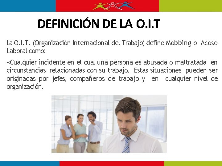 DEFINICIÓN DE LA O. I. T La O. I. T. (Organización Internacional del Trabajo) DEFINICIÓN DE LA O. I. T La O. I. T. (Organización Internacional del Trabajo)