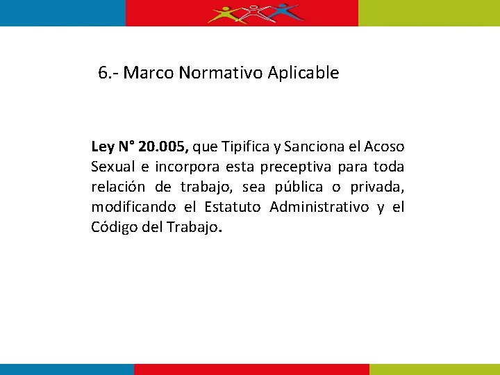 6. - Marco Normativo Aplicable Ley N° 20. 005, que Tipifica y Sanciona el