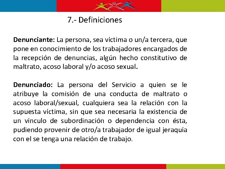 7. - Definiciones Denunciante: La persona, sea víctima o un/a tercera, que pone en