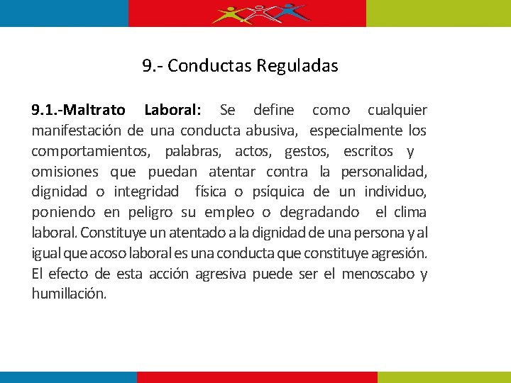 9. - Conductas Reguladas 9. 1. -Maltrato Laboral: Se define como cualquier manifestación de