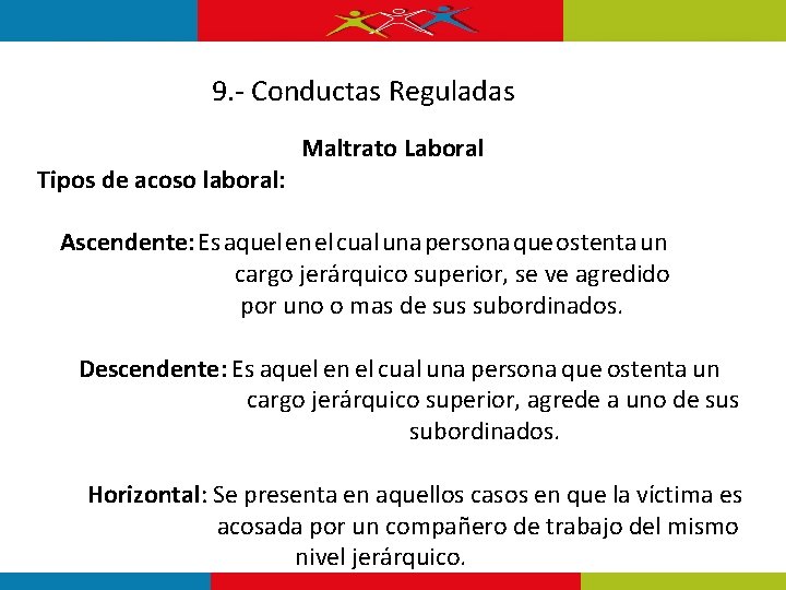 9. - Conductas Reguladas Tipos de acoso laboral: Maltrato Laboral Ascendente: Es aquel en