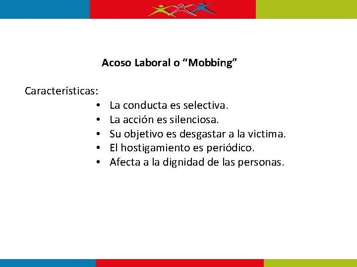 Acoso Laboral o “Mobbing” Características: • • • La conducta es selectiva. La acción