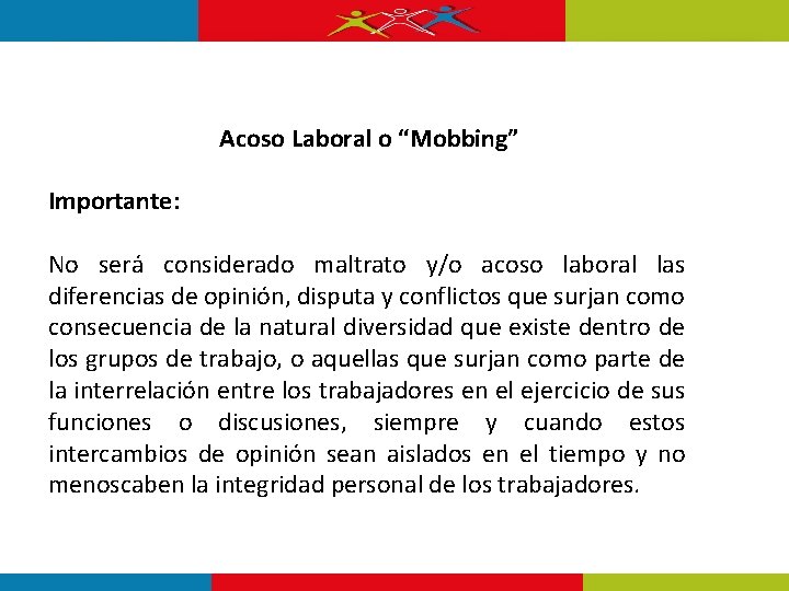 Acoso Laboral o “Mobbing” Importante: No será considerado maltrato y/o acoso laboral las diferencias