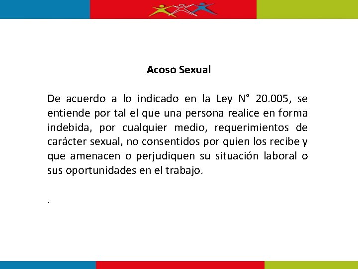 Acoso Sexual De acuerdo a lo indicado en la Ley N° 20. 005, se