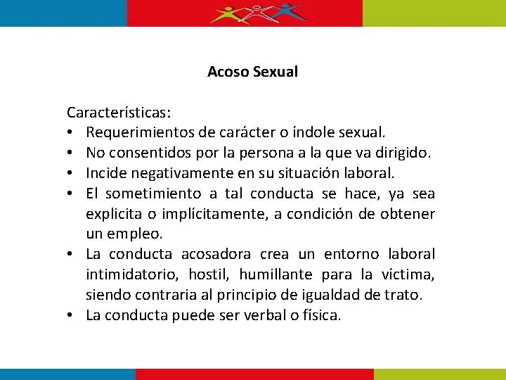 Acoso Sexual Características: • Requerimientos de carácter o índole sexual. • No consentidos por