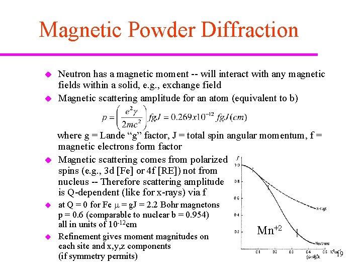 Magnetic Powder Diffraction u u Neutron has a magnetic moment -- will interact with