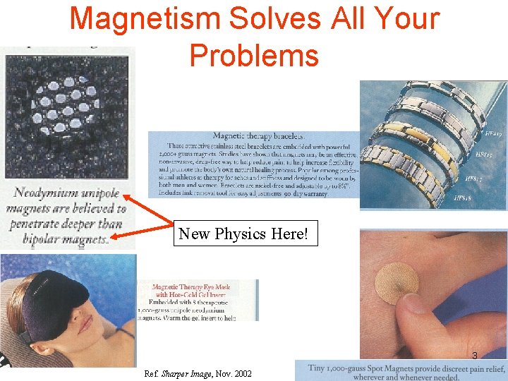 Magnetism Solves All Your Problems New Physics Here! 3 Ref. Sharper Image, Nov. 2002