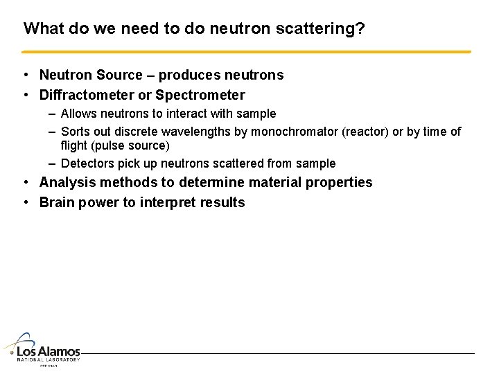 What do we need to do neutron scattering? • Neutron Source – produces neutrons