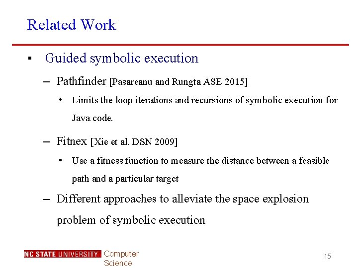 Related Work ▪ Guided symbolic execution – Pathfinder [Pasareanu and Rungta ASE 2015] •