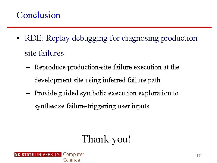 Conclusion ▪ RDE: Replay debugging for diagnosing production site failures – Reproduce production-site failure