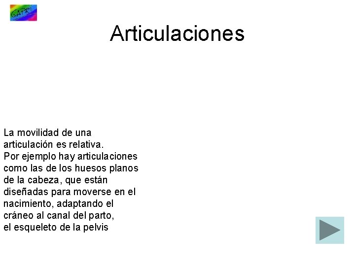 Articulaciones La movilidad de una articulación es relativa. Por ejemplo hay articulaciones como las