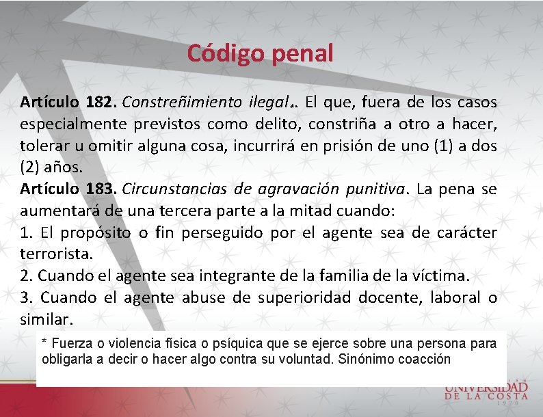 Código penal Artículo 182. Constreñimiento ilegal*. El que, fuera de los casos especialmente previstos