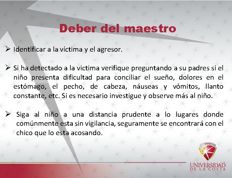 Deber del maestro Ø Identificar a la víctima y el agresor. Ø Si ha