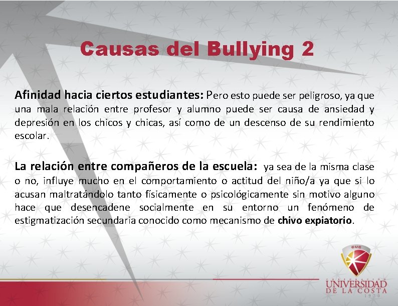 Causas del Bullying 2 Afinidad hacia ciertos estudiantes: Pero esto puede ser peligroso, ya