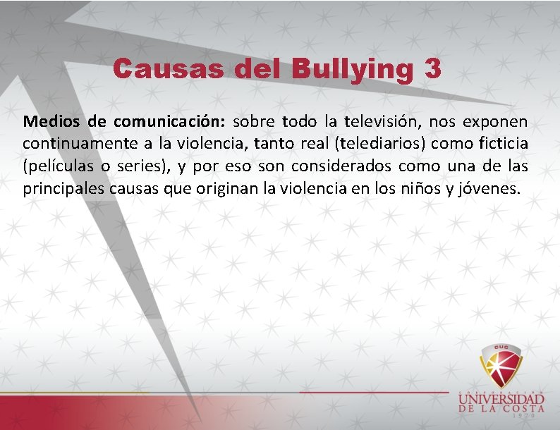 Causas del Bullying 3 Medios de comunicación: sobre todo la televisión, nos exponen continuamente