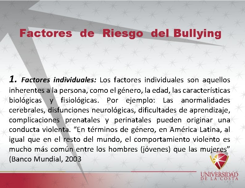 Factores de Riesgo del Bullying 1. Factores individuales: Los factores individuales son aquellos inherentes