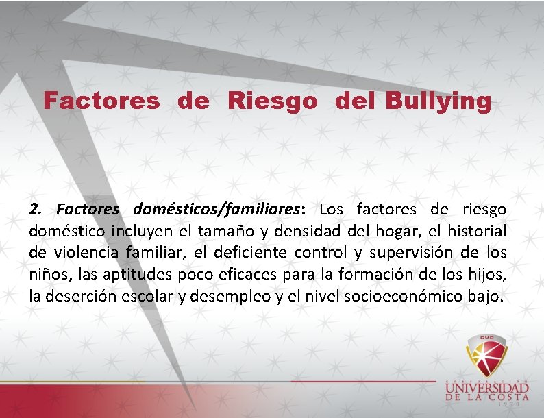 Factores de Riesgo del Bullying 2. Factores domésticos/familiares: Los factores de riesgo doméstico incluyen