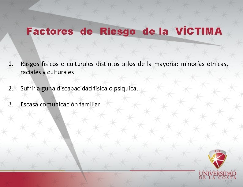 Factores de Riesgo de la VÍCTIMA 1. Rasgos físicos o culturales distintos a los