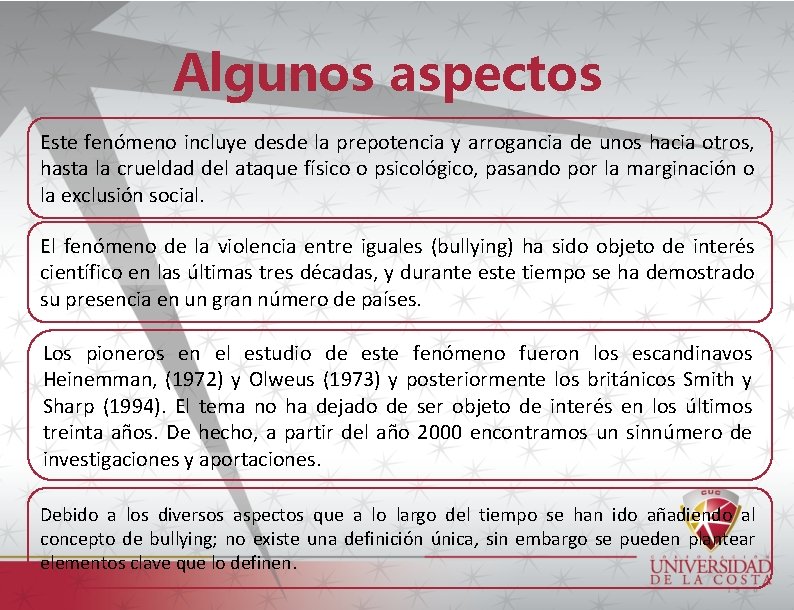 Algunos aspectos Este fenómeno incluye desde la prepotencia y arrogancia de unos hacia otros,