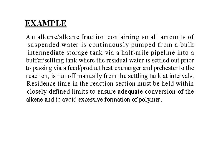 EXAMPLE A n alkene/alkane fraction containing small amounts of suspended water is continuously pumped