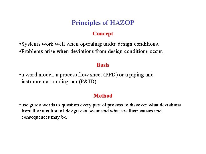 Principles of HAZOP Concept • Systems work well when operating under design conditions. •