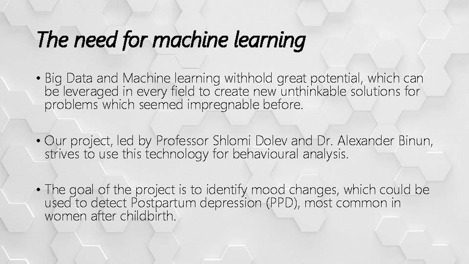 The need for machine learning • Big Data and Machine learning withhold great potential,