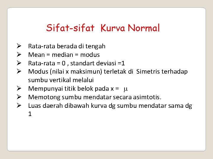Sifat-sifat Kurva Normal Rata-rata berada di tengah Mean = median = modus Rata-rata =