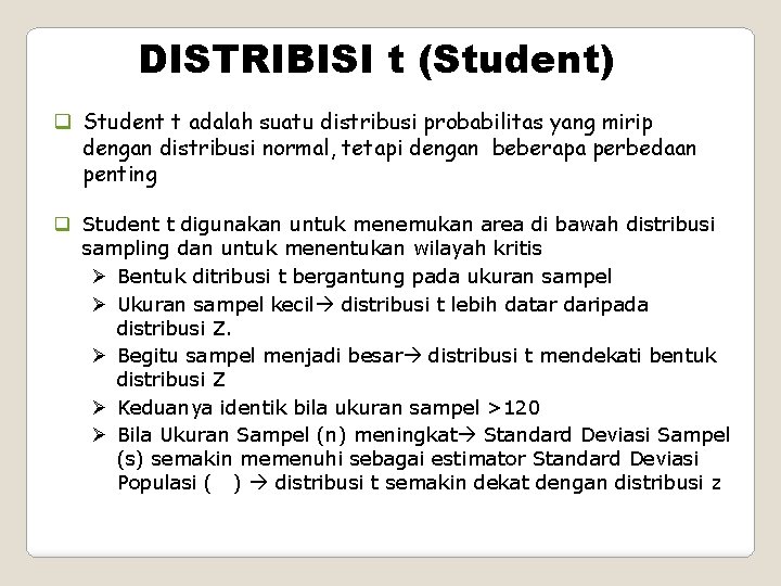DISTRIBISI t (Student) q Student t adalah suatu distribusi probabilitas yang mirip dengan distribusi