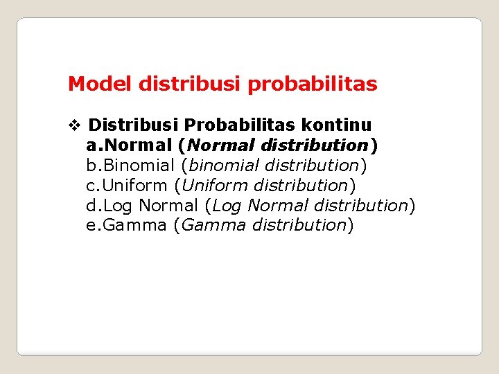 Model distribusi probabilitas v Distribusi Probabilitas kontinu a. Normal (Normal distribution) b. Binomial (binomial