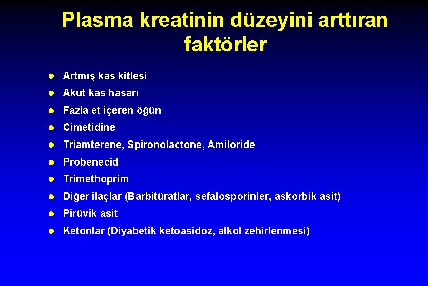 Plasma kreatinin düzeyini arttıran faktörler l Artmış kas kitlesi l Akut kas hasarı l