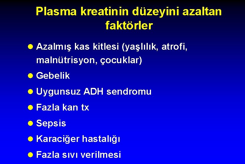 Plasma kreatinin düzeyini azaltan faktörler l Azalmış kas kitlesi (yaşlılık, atrofi, malnütrisyon, çocuklar) l