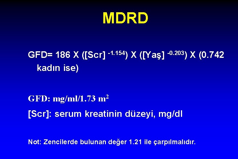MDRD GFD= 186 X ([Scr] -1. 154) X ([Yaş] -0. 203) X (0. 742