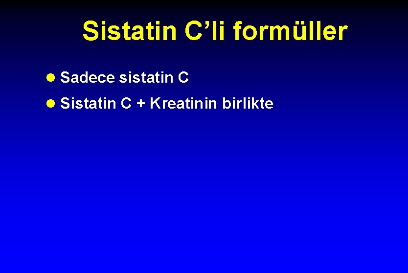 Sistatin C’li formüller l Sadece sistatin C l Sistatin C + Kreatinin birlikte 