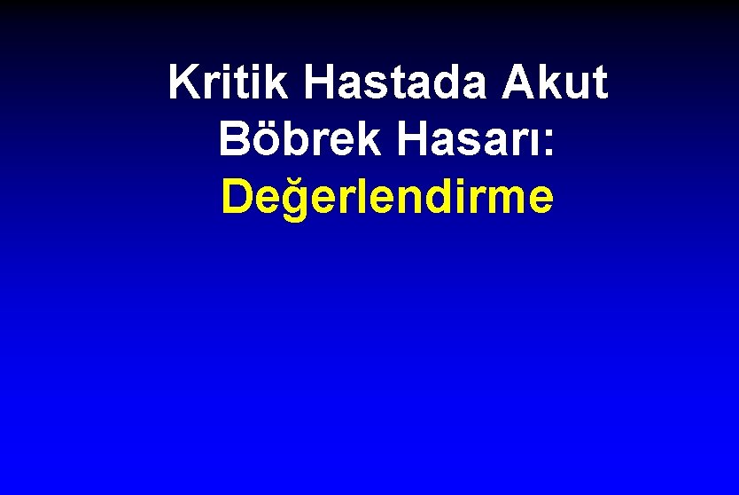 Kritik Hastada Akut Böbrek Hasarı: Değerlendirme 