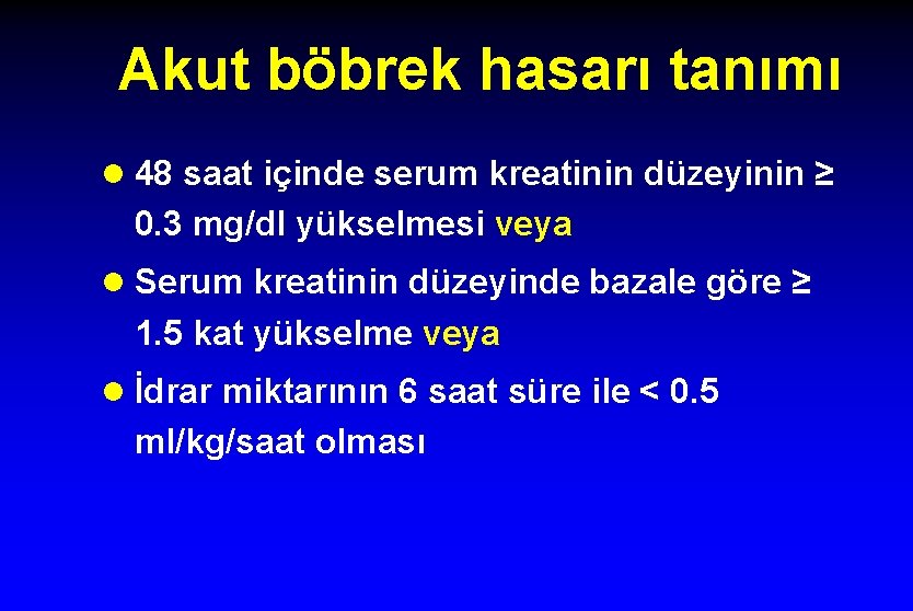 Akut böbrek hasarı tanımı l 48 saat içinde serum kreatinin düzeyinin ≥ 0. 3