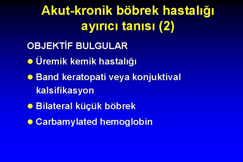 Akut-kronik böbrek hastalığı ayırıcı tanısı (2) OBJEKTİF BULGULAR l Üremik kemik hastalığı l Band