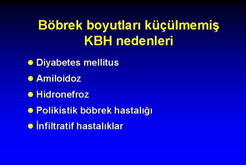 Böbrek boyutları küçülmemiş KBH nedenleri l Diyabetes mellitus l Amiloidoz l Hidronefroz l Polikistik