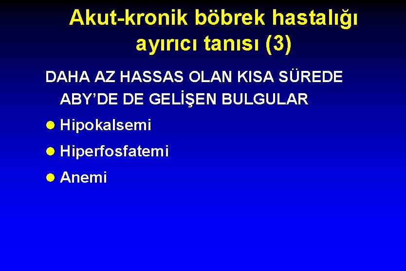 Akut-kronik böbrek hastalığı ayırıcı tanısı (3) DAHA AZ HASSAS OLAN KISA SÜREDE ABY’DE DE