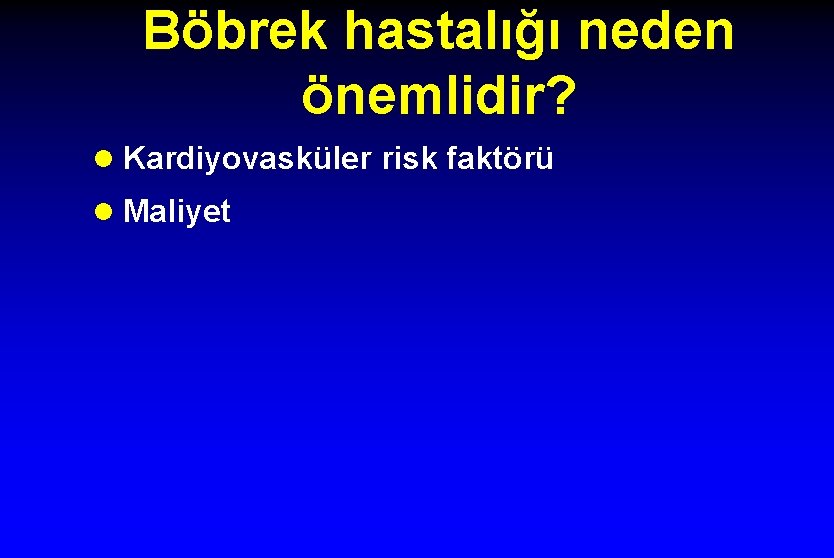 Böbrek hastalığı neden önemlidir? l Kardiyovasküler risk faktörü l Maliyet 